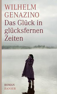 Das Glück in glücksfernen Zeiten (Hanser Belletristik 2009)
