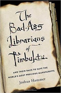 The Bad-Ass Librarians of Timbuktu (Simon & Schuster 2016)