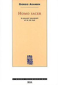 Homo sacer. Le pouvoir souverain et la vie nue (Seuil 1997)