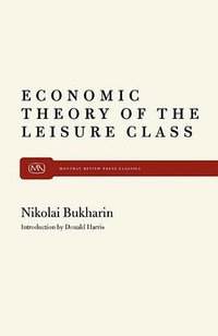 Economic Theory of the Leisure Class (Monthly Review Press 2011)