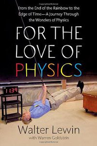 For the Love of Physics (Free Press 2011)