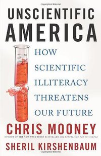 Unscientific America (Basic Books 2009)