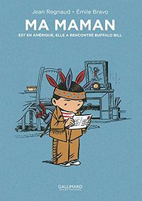 Ma maman est en Amérique, elle a rencontré Buffalo Bill (Gallimard Jeunesse 2015)