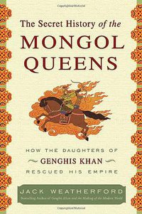 The Secret History of the Mongol Queens (Crown Publishers 2010)