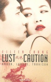 Lust Caution: Amour, luxure, trahison (ROBERT LAFFONT 2008)