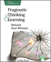 Pragmatic Thinking and Learning (Pragmatic Bookshelf 2008)