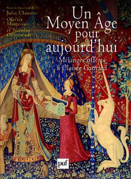 Un Moyen Âge pour aujourd'hui - Pouvoir d'État, opinion publique, justice. Mélanges offerts à Claude Gauvard