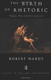 The Birth of Rhetoric (Routledge 1998)