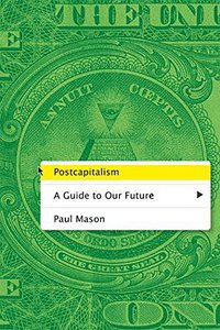 Postcapitalism (Farrar Straus Giroux 2016)
