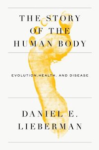 The Story of the Human Body (Pantheon 2013)