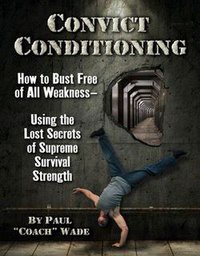 Convict Conditioning (Dragon Door Publications 2012)