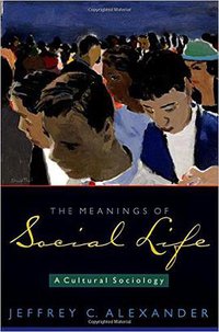The Meanings of Social Life (Oxford University Press 2003)