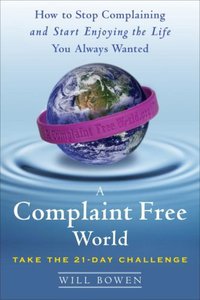 A Complaint Free World (Doubleday 2007)