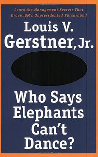 Who Says Elephants Can't Dance? (HarperBusiness 2003)