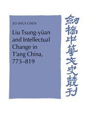 Liu Tsung-yüan and Intellectual Change in T'ang China, 773-819