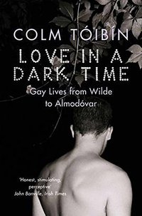 Love in a Dark Time (Picador 2010)