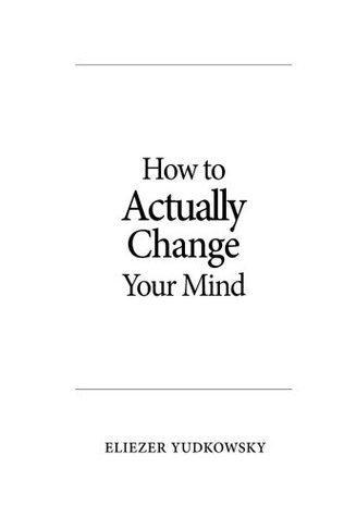 How to Actually Change Your Mind