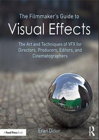 The Filmmaker's Guide to Visual Effects