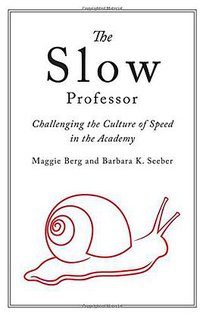 The Slow Professor (University of Toronto Press, Scholarly Publishing Division 2016)