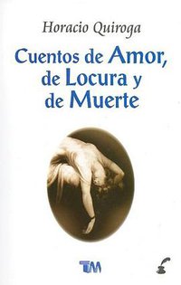 Cuentos de amor, de locura y de muerte/ Tales of love, madness and death (Spanish Edition) (Tomo 2008)