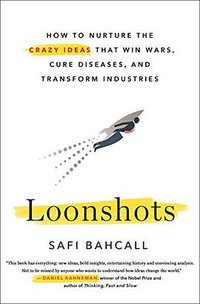 Loonshots (St. Martin's Press 2019)