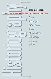 Historiography in the Twentieth Century (Wesleyan 2005)