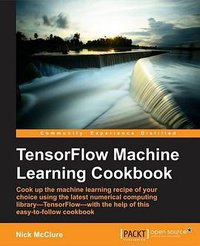 TensorFlow Machine Learning Cookbook