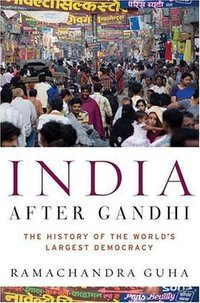 India After Gandhi (Ecco 2007)