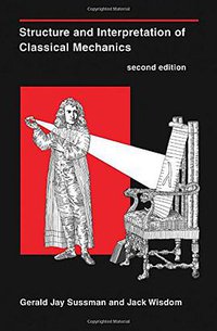 Structure and Interpretation of Classical Mechanics (The MIT Press 2015)