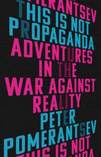 This Is Not Propaganda (PublicAffairs 2019)