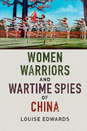 Women Warriors and Wartime Spies of China (劍橋大學出版社 2016)