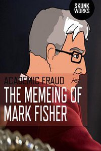The Memeing of Mark Fisher