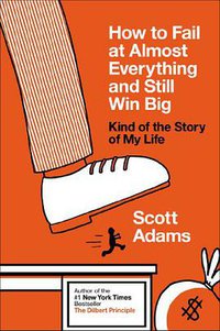 How to Fail at Almost Everything and Still Win Big (Portfolio Hardcover 2013)