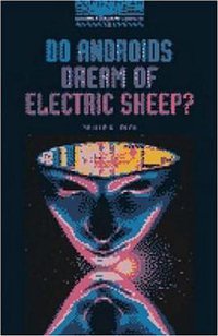 Do Androids Dream of Electric Sheep? (Oxford Bookworms Library) (Oxford University Press 2000)