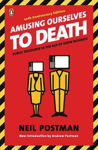 Amusing Ourselves to Death (Prentice Hall 2007)
