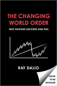 The Changing World Order: Why Nations Succeed and Fail (Simon & Schuster 2020)