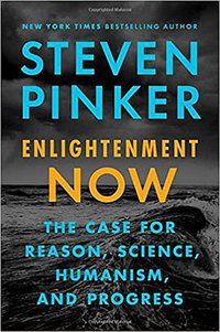 Enlightenment Now: The Case for Reason, Science, Humanism, and Progress (Viking 2018)