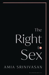 The Right to Sex (Bloomsbury Publishing PLC 2021)