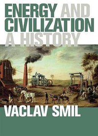Energy and Civilization (The MIT Press 2017)