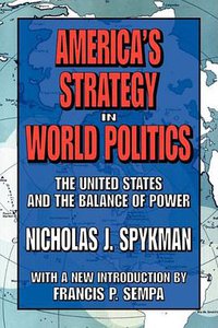 America's Strategy in World Politics (Transaction Publishers 2007)