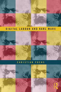 Digital Labour and Karl Marx (Routledge 2013)