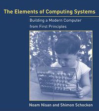 The Elements of Computing Systems (MIT Press 2008)