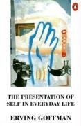 The Presentation of Self in Everyday Life (Penguin 1990)