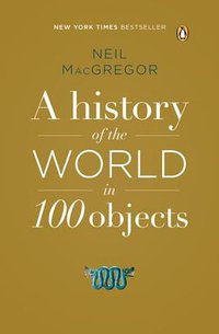 A History of the World in 100 Objects (Penguin Books 2013)