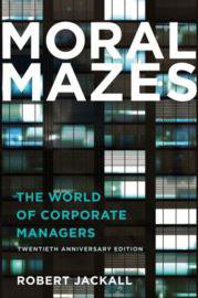 Moral Mazes (Oxford University Press 2009)