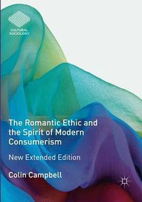 The Romantic Ethic and the Spirit of Modern Consumerism (Palgrave Macmillan 2018)
