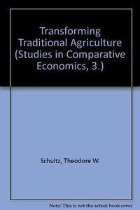 Transforming Traditional Agriculture (University of Chicago Press 1983)