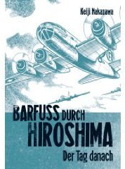 Barfuß durch Hiroshima 02. Der Tag danach