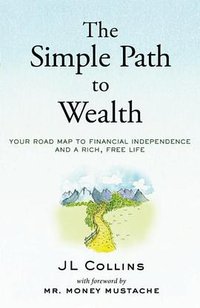 The Simple Path to Wealth (CreateSpace Independent Publishing Platform 2016)