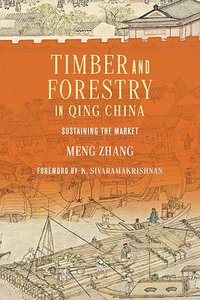 Timber and Forestry in Qing China (University of Washington Press 2021)